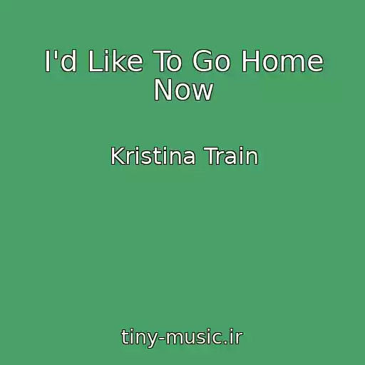کاور آهنگ I'd Like To Go Home Now از Kristina Train