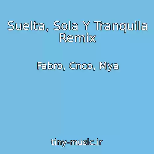 کاور آهنگ Suelta, Sola Y Tranquila Remix از Fabro, Cnco, Mya