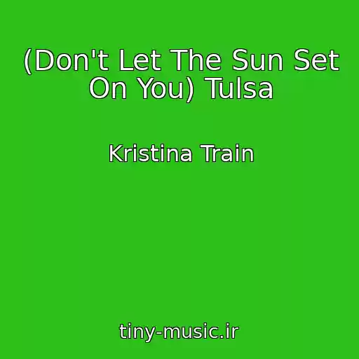 کاور آهنگ (Don't Let The Sun Set On You) Tulsa از Kristina Train
