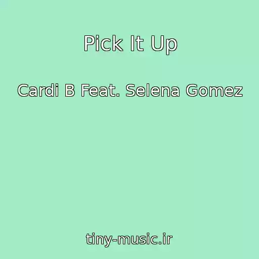 کاور آهنگ Pick It Up از Cardi B Feat. Selena Gomez