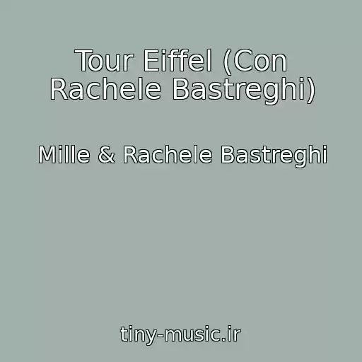 کاور آهنگ Tour Eiffel (Con Rachele Bastreghi) از Mille & Rachele Bastreghi