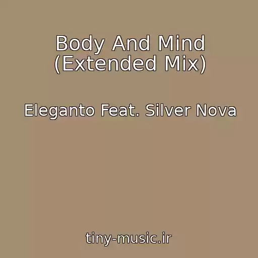 کاور آهنگ Body And Mind (Extended Mix) از Eleganto Feat. Silver Nova