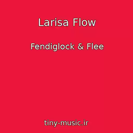 کاور آهنگ Larisa Flow از Fendiglock & Flee
