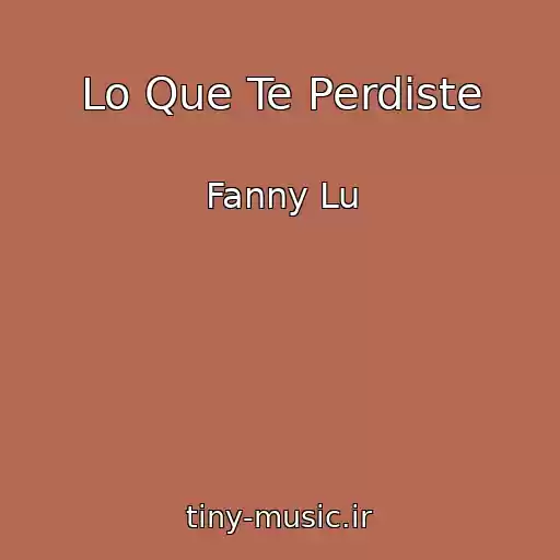 کاور آهنگ Lo Que Te Perdiste از Fanny Lu