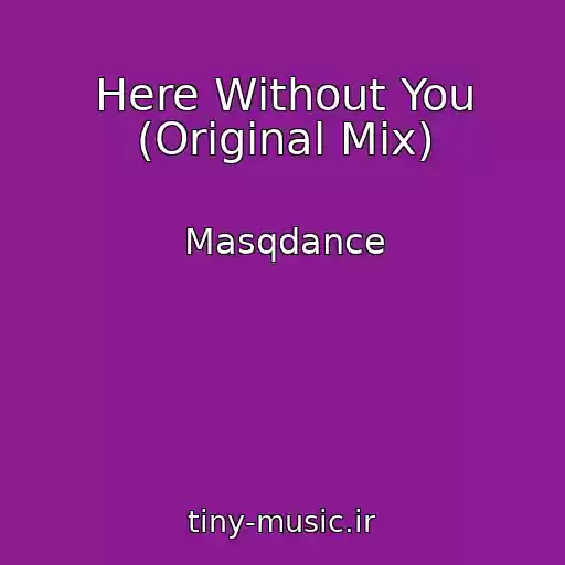 کاور آهنگ Here Without You (Original Mix) از Masqdance