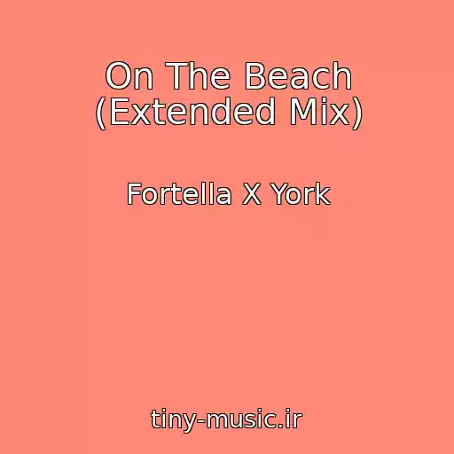 کاور آهنگ On The Beach (Extended Mix) از Fortella X York
