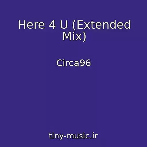 کاور آهنگ Here 4 U (Extended Mix) از Circa96