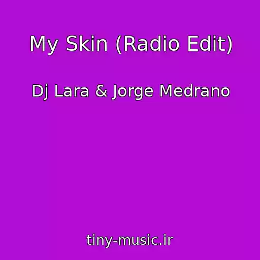 کاور آهنگ My Skin (Radio Edit) از Dj Lara & Jorge Medrano