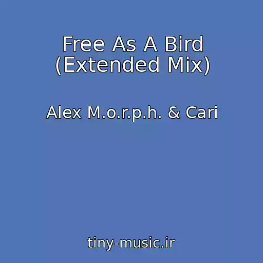 کاور آهنگ Free As A Bird (Extended Mix) از Alex M.o.r.p.h. & Cari