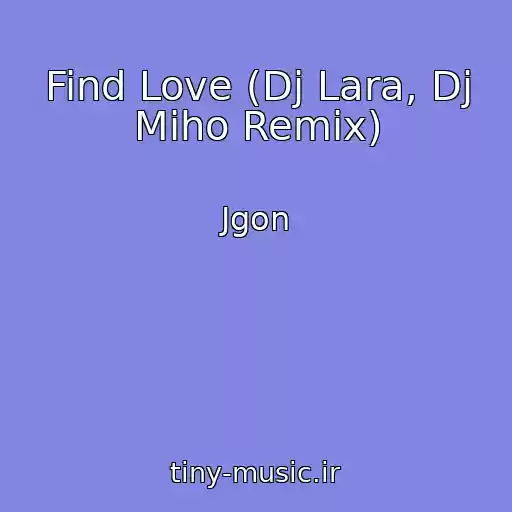 کاور آهنگ Find Love (Dj Lara, Dj Miho Remix) از Jgon