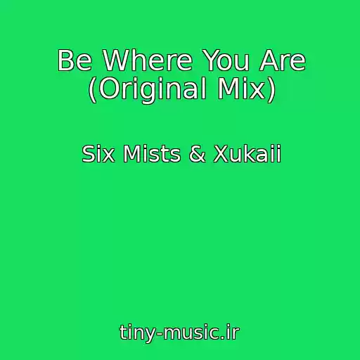 کاور آهنگ Be Where You Are (Original Mix) از Six Mists & Xukaii