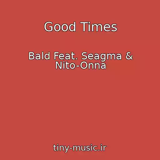 کاور آهنگ Good Times از Bald Feat. Seagma & Nito-Onna