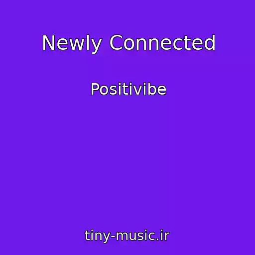 کاور آهنگ Newly Connected از Positivibe