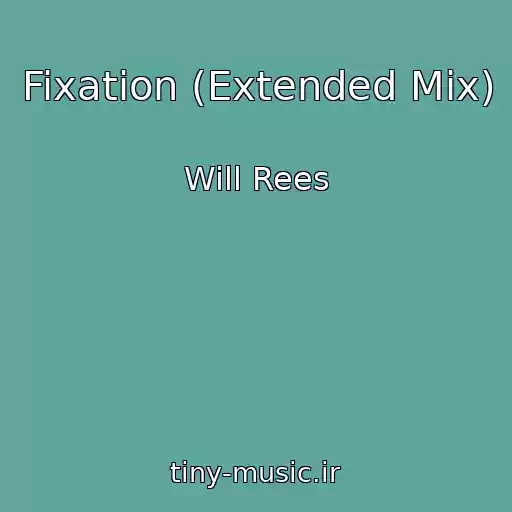 کاور آهنگ Fixation (Extended Mix) از Will Rees