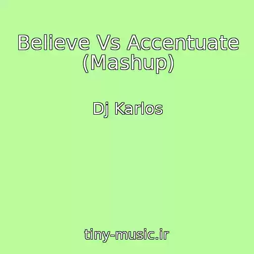 کاور آهنگ Believe Vs Accentuate (Mashup) از Dj Karlos