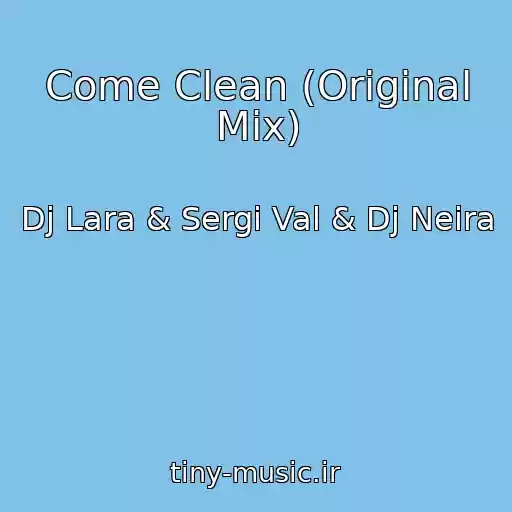 کاور آهنگ Come Clean (Original Mix) از Dj Lara & Sergi Val & Dj Neira