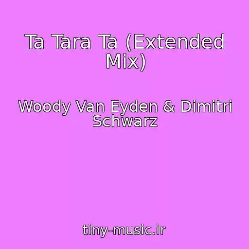 کاور آهنگ Ta Tara Ta (Extended Mix) از Woody Van Eyden & Dimitri Schwarz