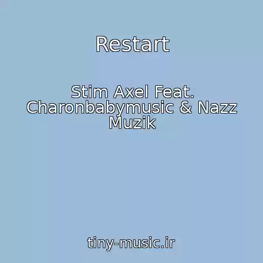 کاور آهنگ Restart از Stim Axel Feat. Charonbabymusic & Nazz Muzik