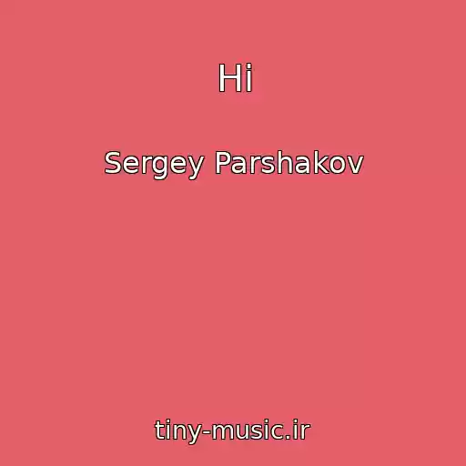 کاور آهنگ Hi از Sergey Parshakov
