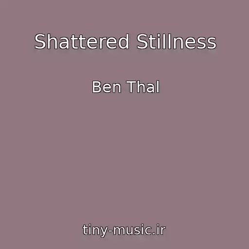 کاور آهنگ Shattered Stillness از Ben Thal