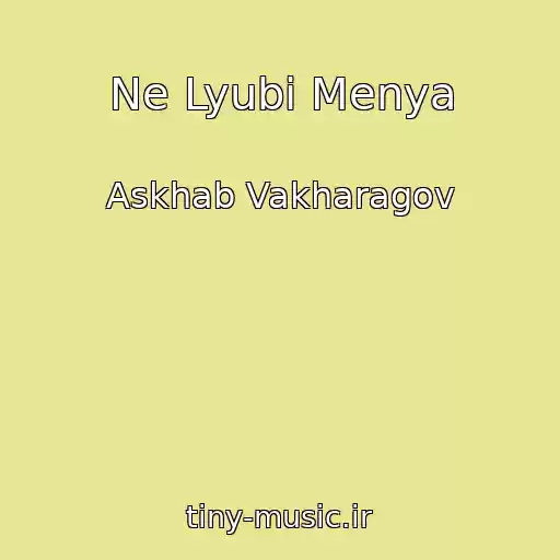 کاور آهنگ Ne Lyubi Menya از Askhab Vakharagov