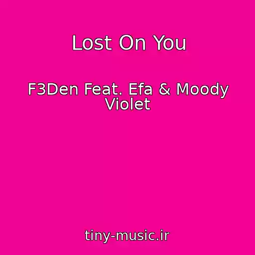 کاور آهنگ Lost On You از F3Den Feat. Efa & Moody Violet