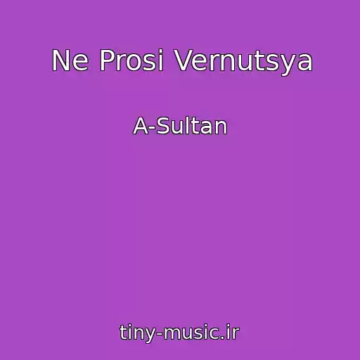 کاور آهنگ Ne Prosi Vernutsya از A-Sultan
