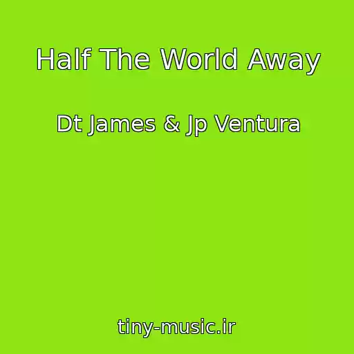 کاور آهنگ Half The World Away از Dt James & Jp Ventura