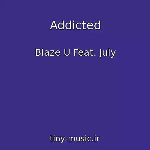 کاور آهنگ Addicted از Blaze U Feat. July