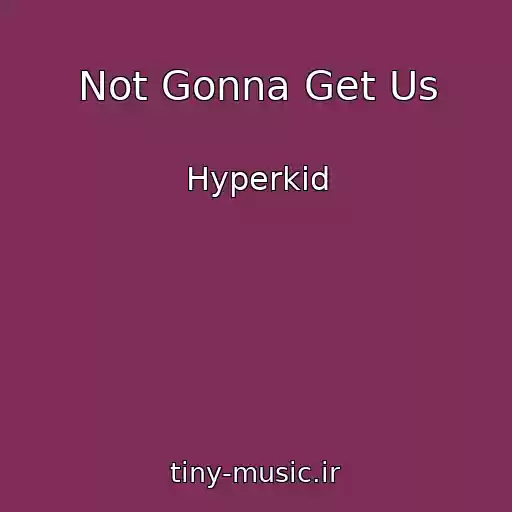 کاور آهنگ Not Gonna Get Us از Hyperkid