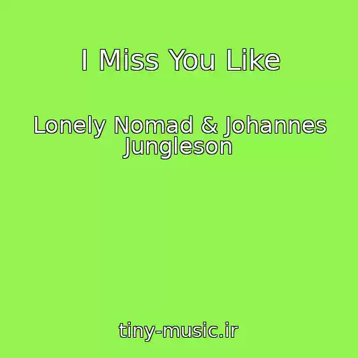 کاور آهنگ I Miss You Like از Lonely Nomad & Johannes Jungleson