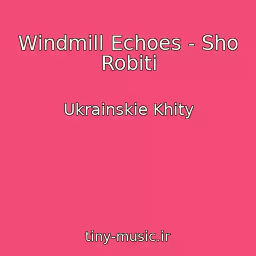 کاور آهنگ Windmill Echoes - Sho Robiti از Ukrainskie Khity