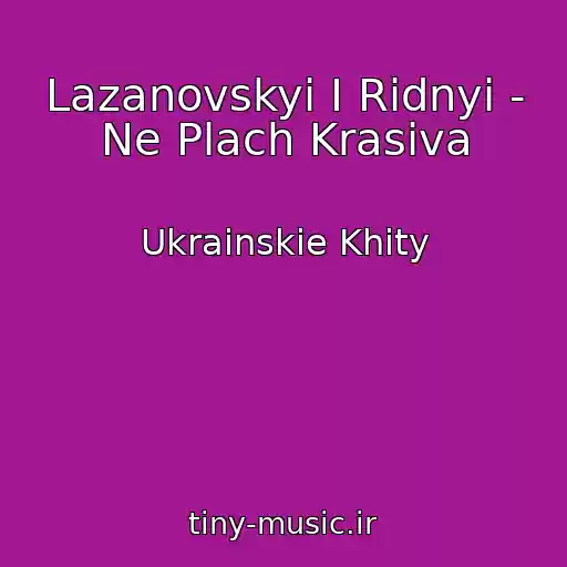 کاور آهنگ Lazanovskyi I Ridnyi - Ne Plach Krasiva از Ukrainskie Khity