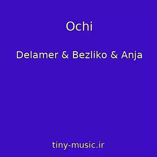 کاور آهنگ Ochі از Delamer & Bezliko & Anja