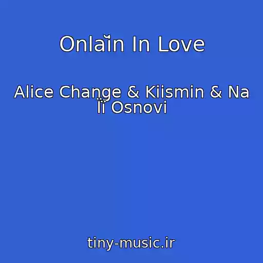 کاور آهنگ Onlaĭn In Love از Alice Change & Kiismin & Na Її Osnovі
