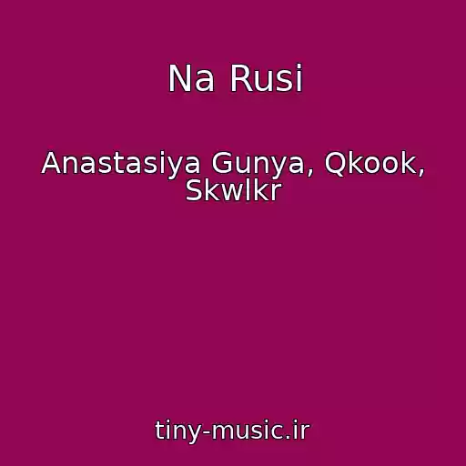 کاور آهنگ Na Rusi از Anastasiya Gunya, Qkook, Skwlkr