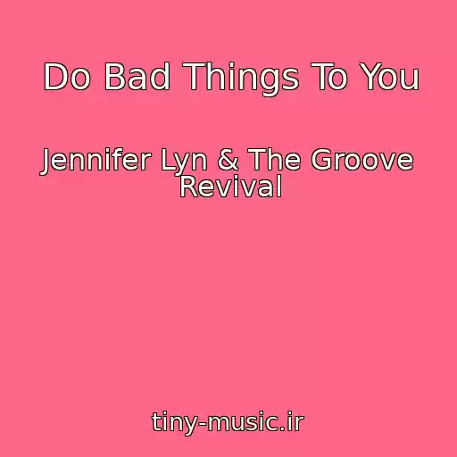 کاور آهنگ Do Bad Things To You از Jennifer Lyn & The Groove Revival