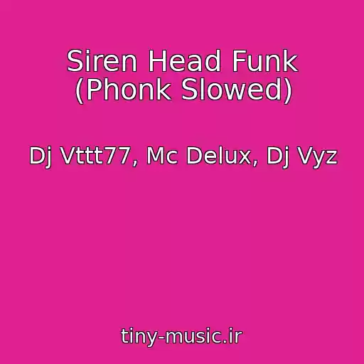 کاور آهنگ Siren Head Funk (Phonk Slowed) از Dj Vttt77, Mc Delux, Dj Vyz