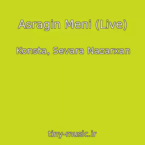 کاور آهنگ Asragin Meni (Live) از Konsta, Sevara Nazarxan