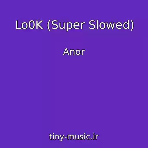 کاور آهنگ Lo0K (Super Slowed) از Anor