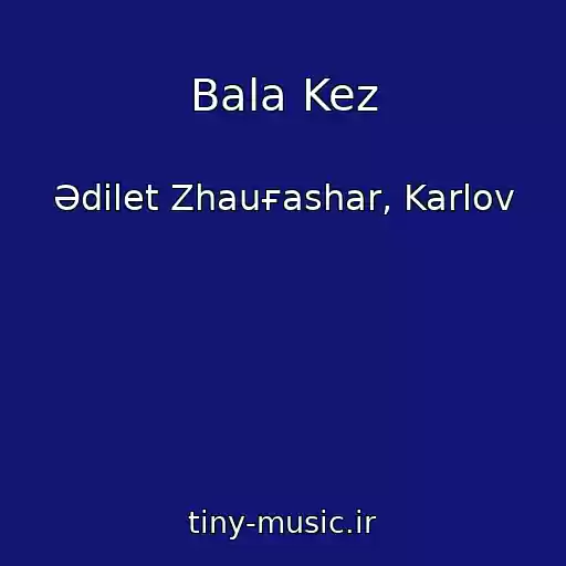 کاور آهنگ Bala Kez از Әdіlet Zhauғashar, Karlov