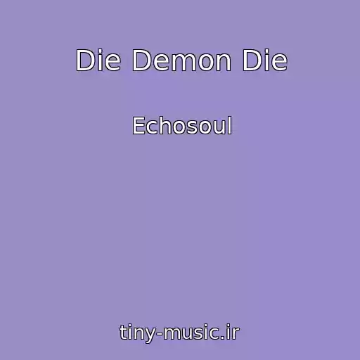 کاور آهنگ Die Demon Die از Echosoul