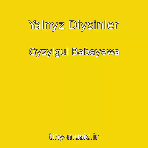 کاور آهنگ Yalnyz Diysinler از Gyzylgul Babayewa