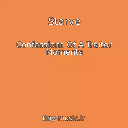 کاور آهنگ Starve از Confessions Of A Traitor Moments