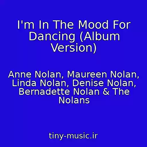 کاور آهنگ I'm In The Mood For Dancing (Album Version) از Anne Nolan, Maureen Nolan, Linda Nolan, Denise Nolan, Bernadette Nolan & The Nolans