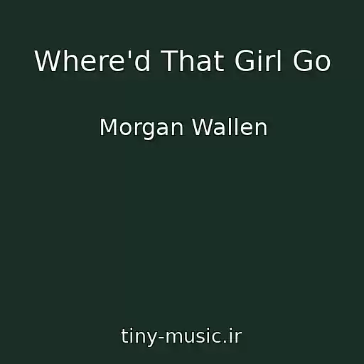 کاور آهنگ Where'd That Girl Go از Morgan Wallen