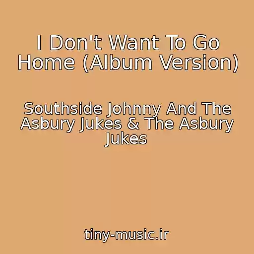 کاور آهنگ I Don't Want To Go Home (Album Version) از Southside Johnny And The Asbury Jukes & The Asbury Jukes