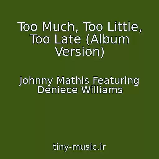 کاور آهنگ Too Much, Too Little, Too Late (Album Version) از Johnny Mathis Featuring Deniece Williams