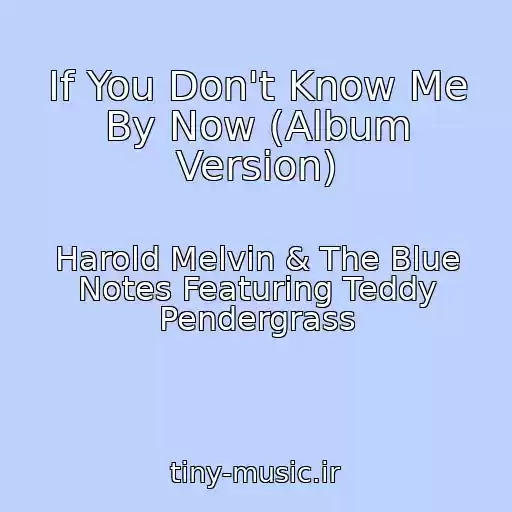کاور آهنگ If You Don't Know Me By Now (Album Version) از Harold Melvin & The Blue Notes Featuring Teddy Pendergrass