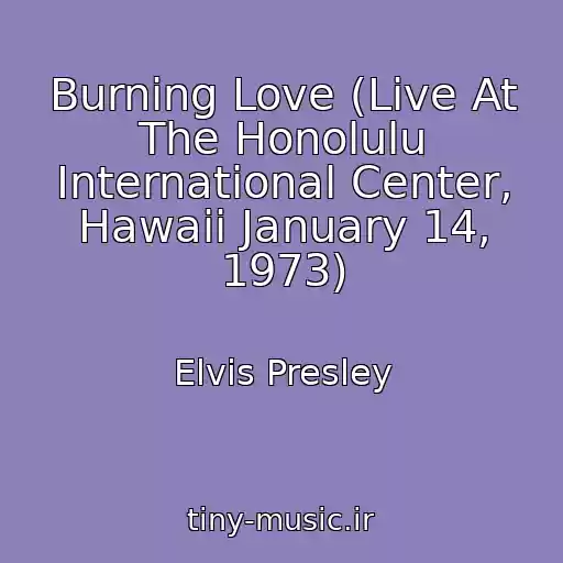 کاور آهنگ Burning Love (Live At The Honolulu International Center, Hawaii January 14, 1973) از Elvis Presley